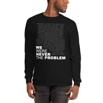We Were Never The Problem (Long Sleeve T-Shirt)