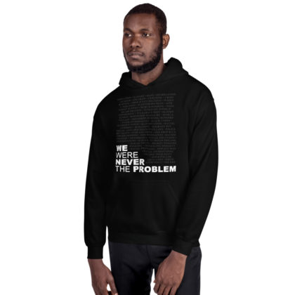 We Were Never The Problem (Hooded Sweatshirt)